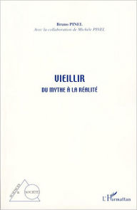 Title: Vieillir: Du mythe à la réalité, Author: Bruno Pinel