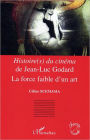 <em>Histoire(s) du cinéma</em> de Jean-Luc Godard: La force faible d'un art