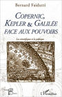 Copernic, Kepler & Galilée face aux pouvoirs: Les scientifiques et la politique