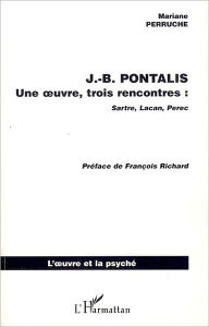 Title: J.B. PONTALIS: Une oeuvre, trois rencontres : Sartre, Lacan, Perec, Author: Marianne Perruche