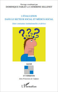 Title: L'évaluation dans le secteur social et médico-social: Entres contraintes institutionnelles et dérives, Author: Dominique Fablet (1953- 2013)