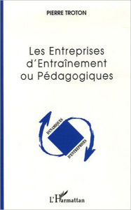 Title: Les Entreprises d'Entraînement ou Pédagogiques, Author: Pierre Troton