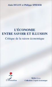 Title: L'économie entre savoir et illusion: Critique de la raison économique, Author: Alain Dulot