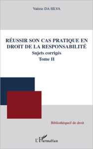 Title: Réussir son cas pratique en droit de la responsabilité, sujets corrigés (Tome II), Author: Valérie Da Silva