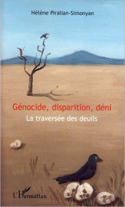 Title: Génocide, disparition, déni: La traversée des deuils, Author: Hélène Piralian-Simonyan