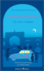 Title: Les invités de maman: Une soirée à Ispahan, Author: Houchang Moradi Kermani