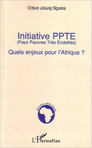 Title: Initiative PPTE (Pays Pauvres Très Endettés): Quels enjeux pour l'Afrique ?, Author: Octave Jokung Nguena