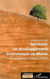 Title: Territoire et développement économique au Maroc: Le cas des systèmes productifs localisés, Author: Claude Courlet