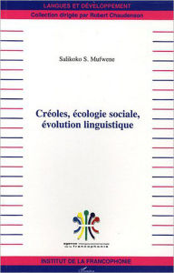 Title: Créoles, écologie sociale, évolution linguistique, Author: Salikoko S. Mufwene