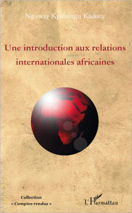 Title: Une introduction aux relations internationales africaines, Author: Nguway Kpalaingu Kadony