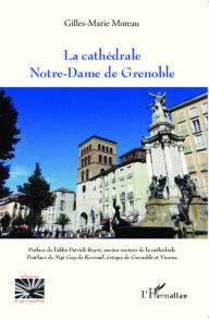 Title: La cathédrale Notre-Dame de Grenoble, Author: Gilles-Marie MOREAU