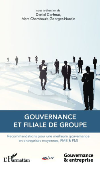 Gouvernance et filiale de groupe: Recommandations pour une meilleure gouvernance en entreprises moyennes, PME & PMI