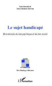 Title: Sujet handicapé: Évocation(s) du lien psychique et du lien social, Author: Jean-Sébastien Morvan