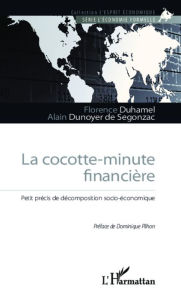 Title: La cocotte-minute financière: Petit précis de décomposition socio-économique, Author: Florence Duhamel