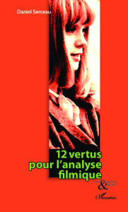 Title: 12 vertus pour l'analyse filmique, Author: Daniel SERCEAU