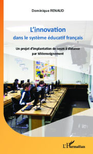 Title: L'innovation dans le système éducatif français: Un projet d'implantation de cours à distance par téléenseignement, Author: Dominique Renaud