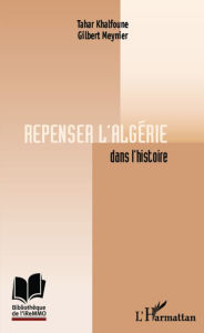 Title: Repenser l'Algérie dans l'histoire, Author: Tahar Khalfoune