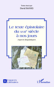 Title: Le texte épistolaire du XVIIe siècle à nos jours: Aspects linguistiques, Author: David Banks