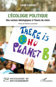 Title: L'écologie politique: Des racines idéologiques à l'heure du choix, Author: Louis Lasnon