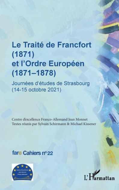 Le Traité de Francfort (1871) et l'Ordre Européen (18711878) N° 22