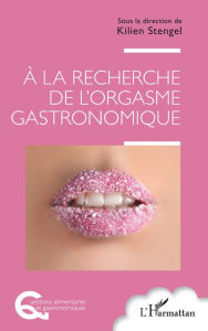 Title: À la recherche de l'orgasme gastronomique, Author: Editions L'Harmattan