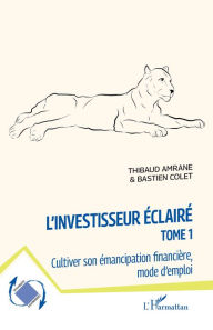 Title: L'investisseur éclairé: Cultiver son émancipation financière, mode d'emploi, Author: Thibaud Amrane