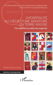 Title: L'hospitalité au cour d'une aventure en terre aixoise: Un collectif accueille des migrants, Author: Christiane Batteau