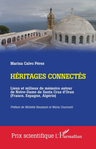 Title: Héritages connectés: Lieux et milieux de mémoire autour de Notre-Dame de Santa Cruz d'Oran (France, Espagne, Algérie), Author: Marina Calvo Pérez