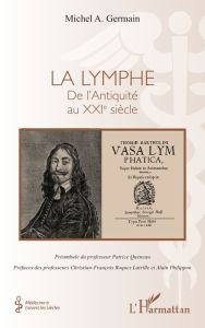 Title: La lymphe: De l'Antiquité au XXIe siècle, Author: Michel A. Germain