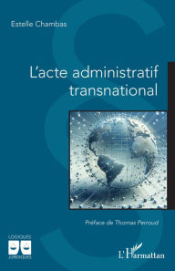 Title: L'acte administratif transnational, Author: Estelle Chambas