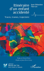 Title: Itinéraire d'un enfant accidenté: Traces, trames, trajectoire, Author: Jean-Sébastien Morvan