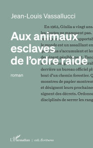 Title: Aux animaux esclaves de l'ordre raide, Author: Jean-Louis Vassallucci