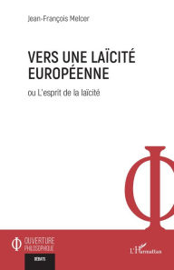 Title: Vers une laïcité européenne: ou L'esprit de la laïcité, Author: Jean-François Melcer