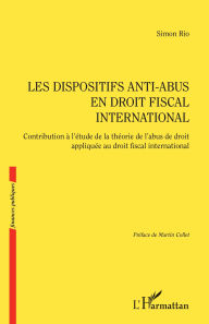 Title: Les dispositifs anti-abus en droit fiscal international: Contribution à l'étude de la théorie de l'abus de droit appliquée au droit fiscal international, Author: Simon Rio