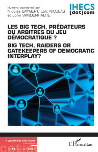 Title: Les Big Tech, prédateurs ou arbitres du jeu démocratique ?: Big Tech readers or gatekeepers of democratic interplay ?, Author: Nicolas Baygert