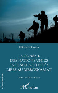Title: Le Conseil des Nations Unies face aux activités liées au mercenariat, Author: Elif Kayi-Chasseur