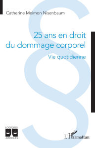 Title: 25 ans en droit du dommage corporel: Vie quotidienne, Author: Catherine Meimon Nisenbaum
