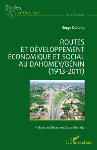 Title: Routes et développement économique et social au Dahomey/Bénin (1913-2011), Author: Serge Ouitona