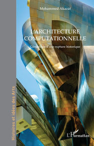 Title: L'architecture computationnelle: Généalogie d'une rupture historique, Author: Mohammed Akazaf