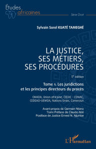 Title: La justice, ses métiers, ses procédures - 5è édition: Tome 1. Les juridictions et les principes directeurs du procès, Author: Sylvain Sorel Kuaté Tameghé