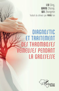Title: Diagnostic et traitement des tromboses veineuses pendant la grossesse, Author: Qing Liu