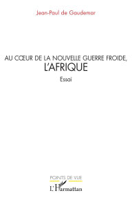 Title: Au cour de la nouvelle guerre froide, l'Afrique, Author: Jean-Paul de Gaudemar