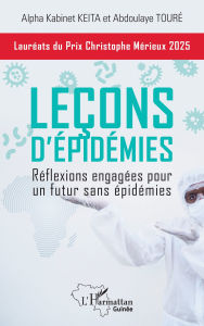Title: Leçons d'épidémies: Réflexions engagées pour un futur sans épidémies, Author: Alpha Kabinet Keita