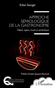 Title: Approche sémiologique de la gastronomie: Objets, signes, rituels et symboliques, Author: Kilien Stengel