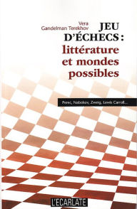 Title: Jeu d'échecs : littérature et mondes possibles: Perec, Nabokov, Zweig, Lewis Caroll..., Author: Vera Gandelman Terekhov