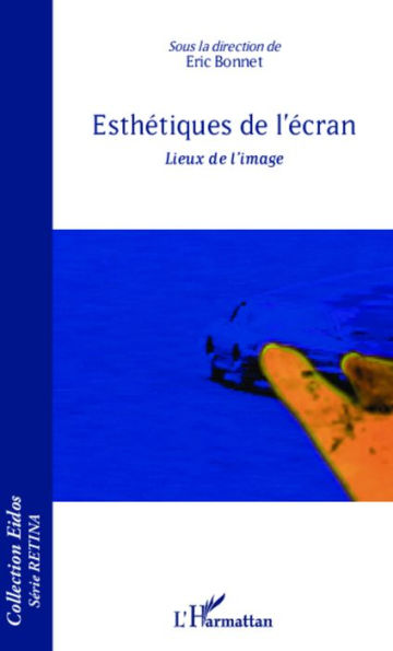 Esthétiques de l'écran: Lieux de l'image