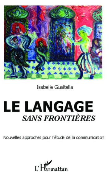 Le langage sans frontières: Nouvelles approches pour l'étude de la communication