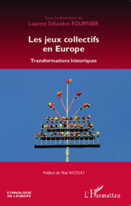 Title: Les jeux collectifs en Europe: Transformations historiques, Author: Laurent-Sébastien Fournier
