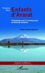Title: Enfants d'Ararat: Témoignages pour la reconnaissance du Génocide Arménien, Author: Françoise Rossi