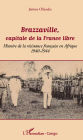 Brazzaville, capitale de la France libre: Histoire de la résistance française en Afrique - 1940-1944
